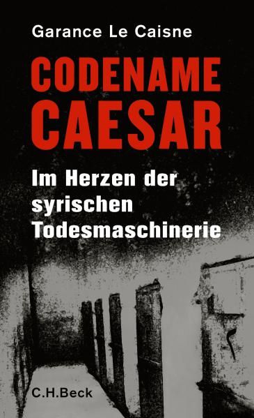 Buchcover "Codename Caesar. Im Herzen der syrischen Todesmaschinerie" im C.H. Beck Verlag Buchcover "Codename Caesar. Im Herzen der syrischen Todesmaschinerie" im C.H. Beck Verlag